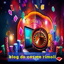 blog do cosme rimoli